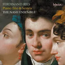 CD FERDINAND RIES: PIANO TRIO & SEXTETS