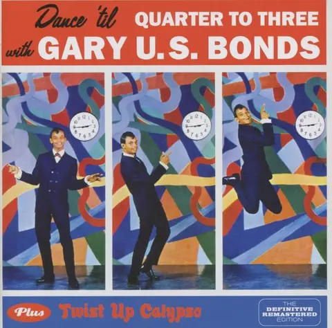 Gary U.S. Bonds – CD DANCE 'TIL QUARTER TO THREE + TWIST UP CALYPSO