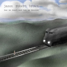 Jason Robert Brown, CD HOW WE REACT AND HOW WE RECOVER