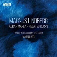 Magnus Lindberg, CD AURA/MAREA/RELATED ROCKS