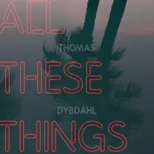 Thomas Dybdahl – ALL THESE THINGS (CD)