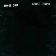Songs: Ohia – GHOST TROPIC (CD)