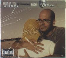 David Cross, CD SHUT UP YOU F*CKING BABY