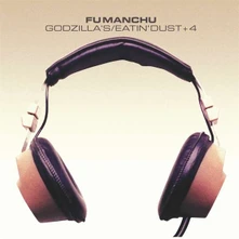 Fu Manchu, Vinyl GODZILLA'S/EATIN' DUST +4