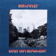 Seriously – BUILT ENVIRONMENT (Vinyl)