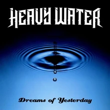 Heavy Water, CD DREAMS OF YESTERDAY