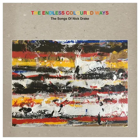 THE ENDLESS COLOURED WAYS: THE SONGS OF NICK DRAKE