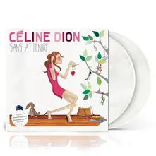 Celine Dion, Vinyl SANS ATTENDRE