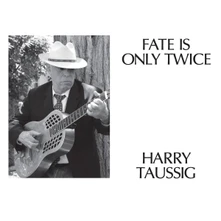 Harry Taussig, CD FATE IS ONLY TWICE