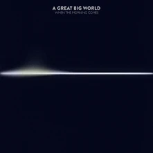 A Great Big World, CD WHEN THE MORNING COMES