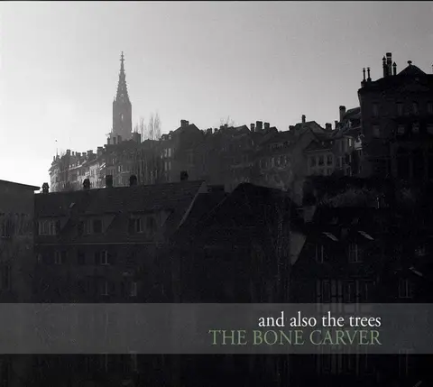 AND ALSO THE TREES - BONE CARVER