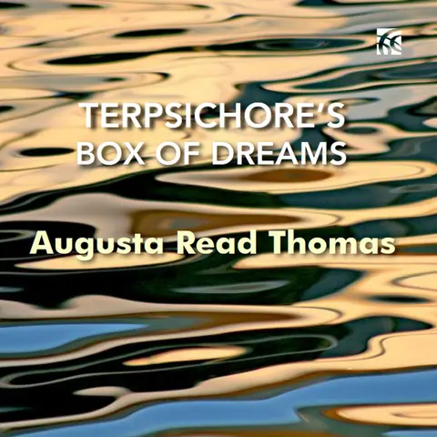 AUGUSTA READ THOMAS: TERPSICHORE'S BOX OF DREAMS