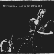 Morphine, CD Bootleg Detroit