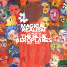 MAGICAL REALISM: THE BEST OF THE BLUE AEROPLANES 1985-2025 thumbnail
