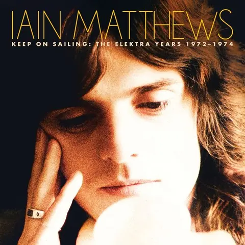 Iain Matthews – CD KEEP ON SAILING: THE ELEKTRA YEARS 1972-1974