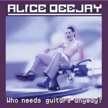 Alice Deejay – Who Needs Guitars Anyway? (Vinyl)