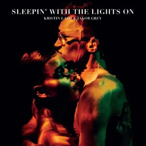 KRISTIN LASH & JAKOB GREY – SLEEPIN' WITH THE LIGHTS ON