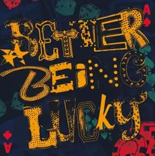 CD BETTER BEING LUCKY