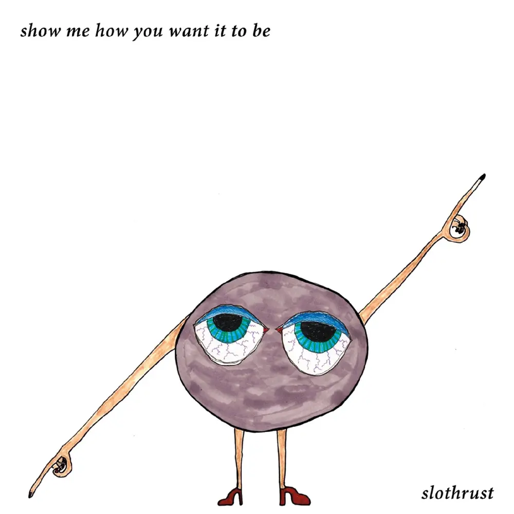 Slothrust – SHOW ME HOW YOU WANT I... (Vinyl)