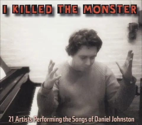 JOHNSTON, DANIEL.=TRIBUTE - I KILLED THE MONSTER