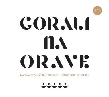 Various Artists – CD GORALI NA ORAVE  NAHRAVKY SUCASNEJ PODOBY HUDOBNEHO FOLKLORU
