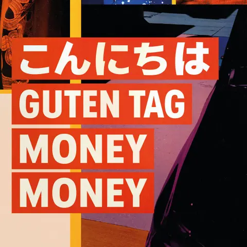 KONNICHIWA - GUTEN TAG - MONEY MONEY