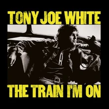Tony Joe White, CD THE TRAIN I'M ON