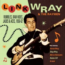 Link Wray – RUMBLES RAW-HIDES JACKS & ACES 1956-62 (CD)