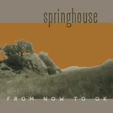 Springhouse, Vinyl FROM NOW TO OK