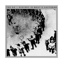 The Ex, CD HISTORY IS WHAT'S HAPPENI