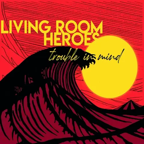 LIVING ROOM HEROES – CD TROUBLE IN MIND