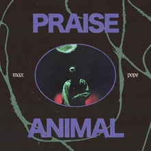 Max Pope, Vinyl PRAISE ANIMAL