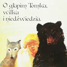 CD BAJKA O GLUPIM TOMKU, WILKU I NIEDZWIEDZIU - BAJKA MUZYCZNA