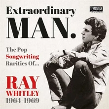 CD EXTRAORDINARY MAN (THE POP SONGWRITING RARITIES OF RAY WHITLEY 1964-1969)