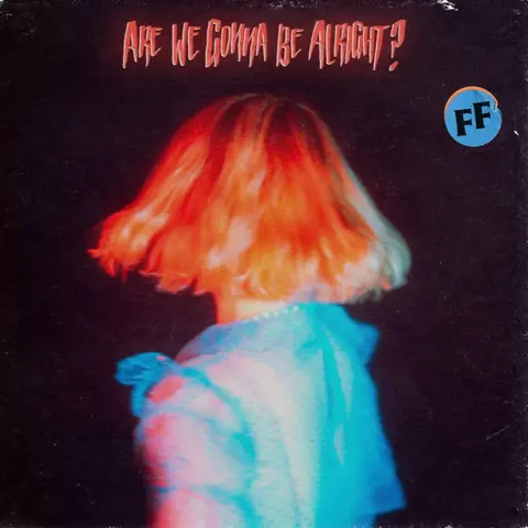 FICKLE FRIENDS - ARE WE GONNA BE ALRIGHT?