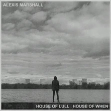 Alexis Marshall, CD HOUSE OF LULL . HOUSE OF WHEN