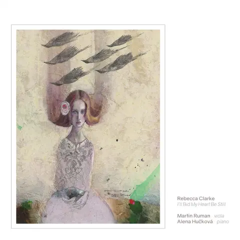 Martin Ruman – CD RUMAN MARTIN / HUCKOVA ALENA  REBECCA CLARKE / I'LL BID MY HEART BE STILL