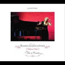John Zorn & Barbara Hannigan, CD HANNIGAN SINGS ZORN VOLUME ONE