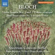 Spectrum Concerts Berlin, CD BLOCH: VIOLIN SONATAS NOS. 1-2; BAAL SHEM; SUITE NO. 1 FOR SOLO VIOLIN