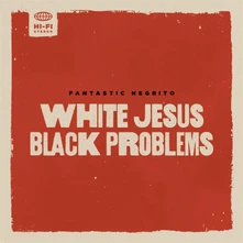 Fantastic Negrito, Vinyl WHITE JESUS BLACK PROBLEMS