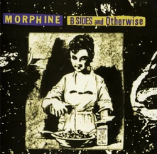 Morphine, CD B-Sides and Otherwise
