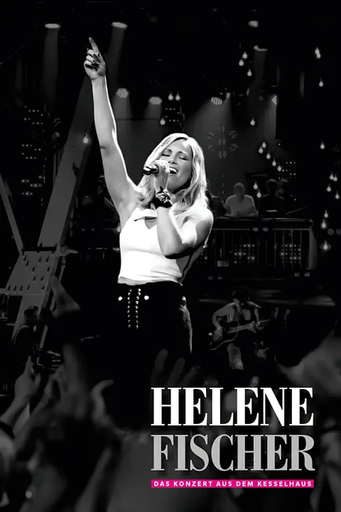 FISCHER, HELENE - DAS KONZERT AUS DEM KESSELHAUS