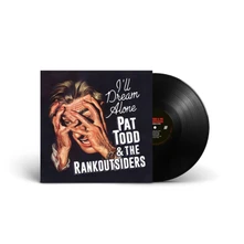 Pat Todd & The Rankoutsiders, Vinyl I LL DREAM ALONE