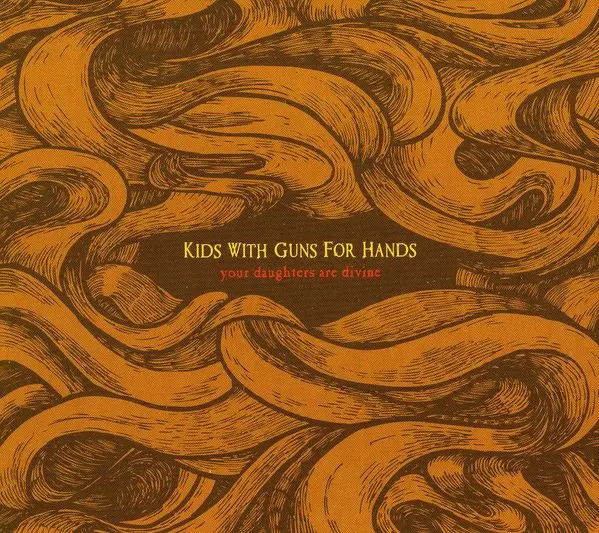 Kids With Guns For Hands – YOUR DAUGHTERS ARE DIVINE (CD)