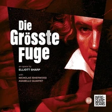 Elliott Sharp, CD DIE GROSSE FUGUE