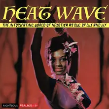 HEAT WAVE - THE INTOXICATING WORLD OF NEXOTICA - AS DUG BY LUX AND IVY thumbnail