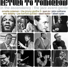 CD RETURN TO TOMORROW - IN THE ASCENDANCY: THE JAZZ AVANT-GARDE
