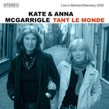 Kate & Anna McGarrigle, CD TANT LE MONDE, LIVE IN BREMEN