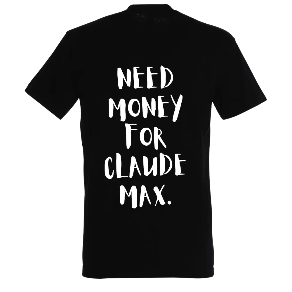 NEED MONEY FOR CLAUDE MAX