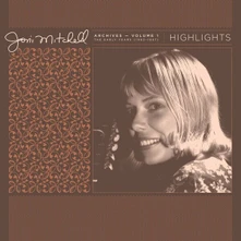 Joni Mitchell, Vinyl Archives – Volume 1: The Early Years (1963-1967): Highlights